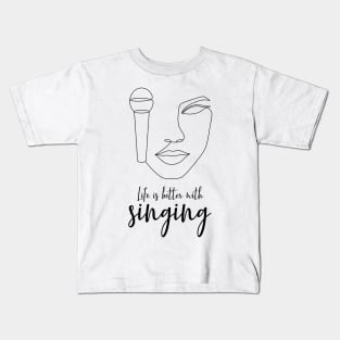 Life is better with singing Kids T-Shirt